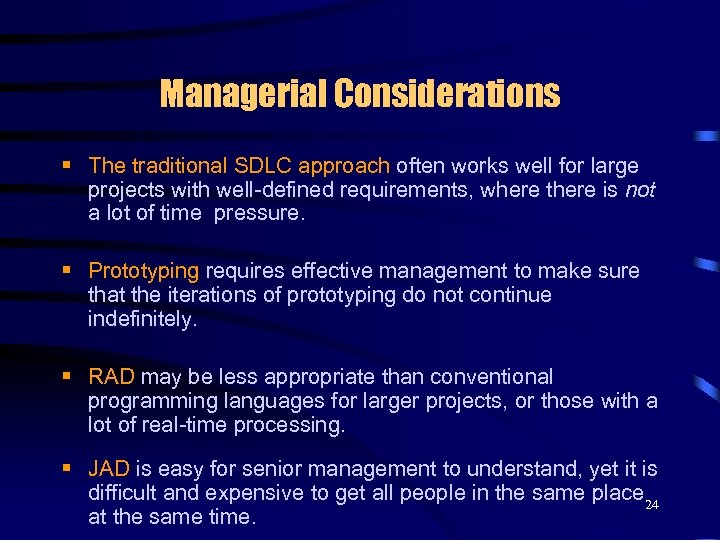 Managerial Considerations § The traditional SDLC approach often works well for large projects with