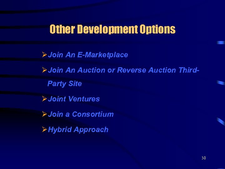 Other Development Options ØJoin An E-Marketplace ØJoin An Auction or Reverse Auction Third. Party