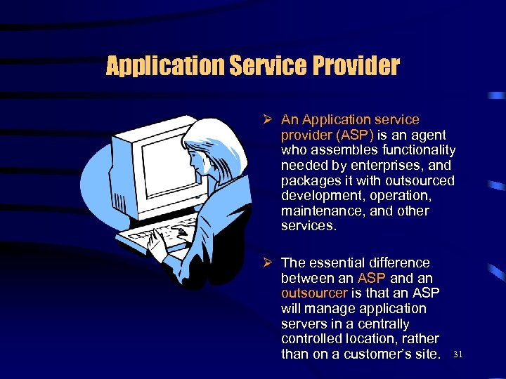 Application Service Provider Ø An Application service provider (ASP) is an agent who assembles