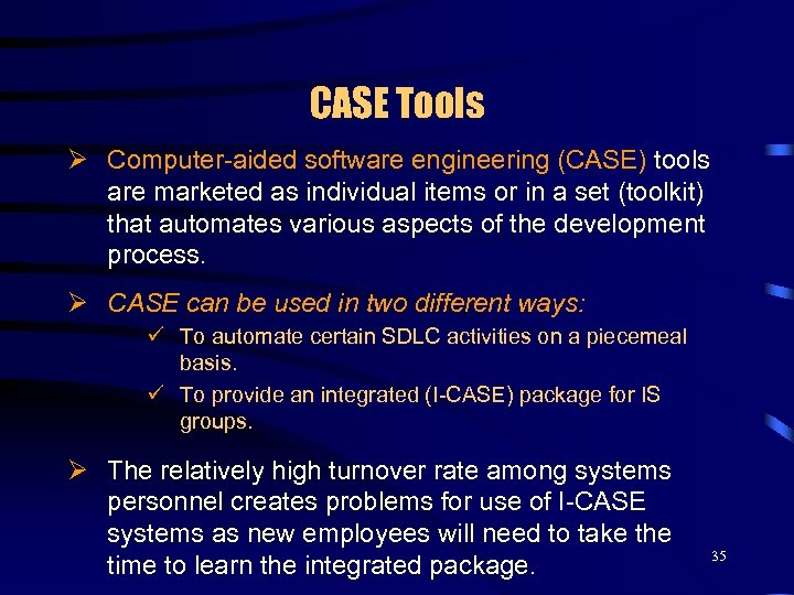 CASE Tools Ø Computer-aided software engineering (CASE) tools are marketed as individual items or