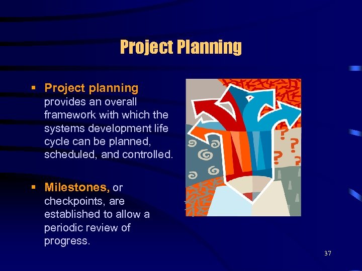 Project Planning § Project planning provides an overall framework with which the systems development