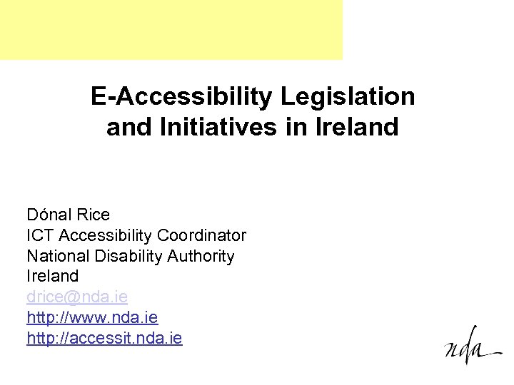 E-Accessibility Legislation and Initiatives in Ireland Dónal Rice ICT Accessibility Coordinator National Disability Authority