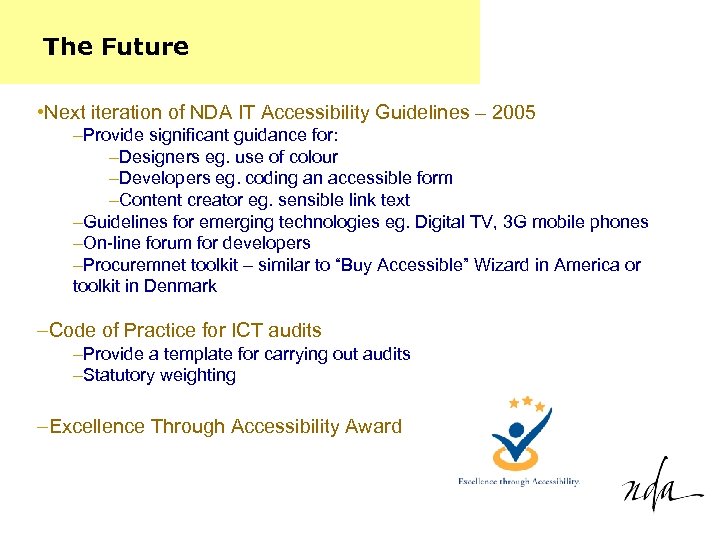 The Future • Next iteration of NDA IT Accessibility Guidelines – 2005 –Provide significant