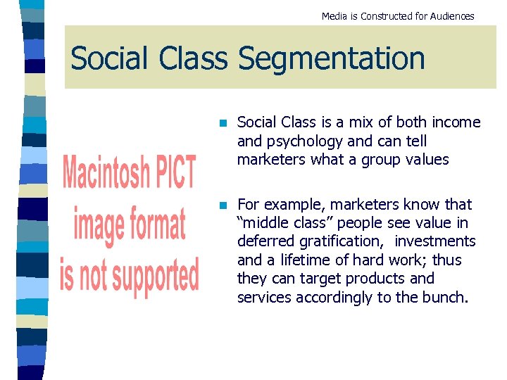 Media is Constructed for Audiences Social Class Segmentation n Social Class is a mix
