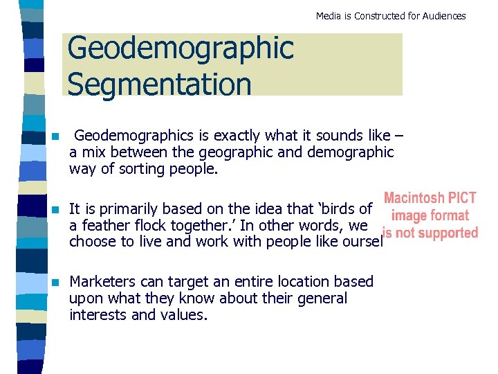 Media is Constructed for Audiences Geodemographic Segmentation n Geodemographics is exactly what it sounds