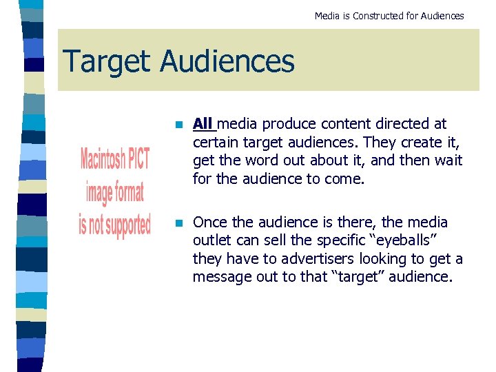 Media is Constructed for Audiences Target Audiences n All media produce content directed at