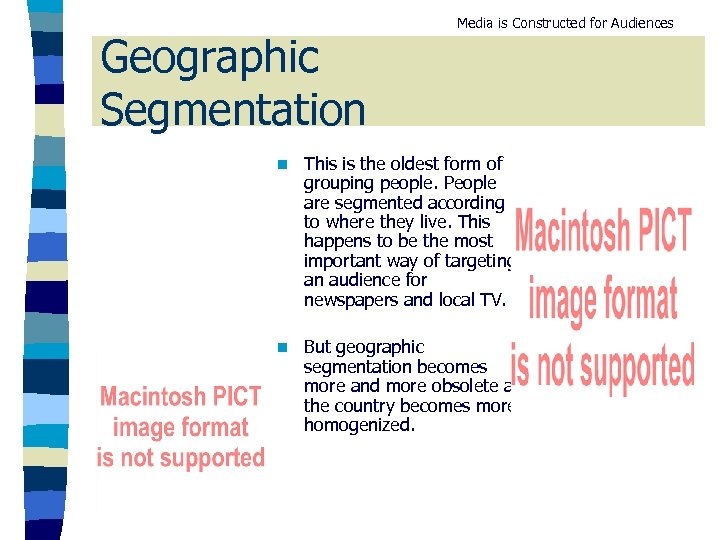 Geographic Segmentation Media is Constructed for Audiences n This is the oldest form of