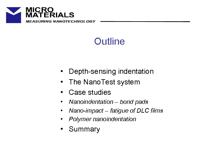 Outline • Depth-sensing indentation • The Nano. Test system • Case studies • Nanoindentation