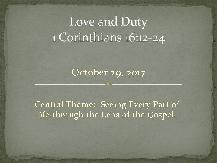 Love and Duty 1 Corinthians 16: 12 -24 October 29, 2017 Central Theme: Seeing