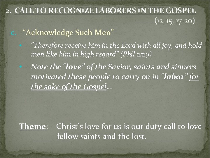 2. CALL TO RECOGNIZE LABORERS IN THE GOSPEL (12, 15, 17 -20) c. “Acknowledge