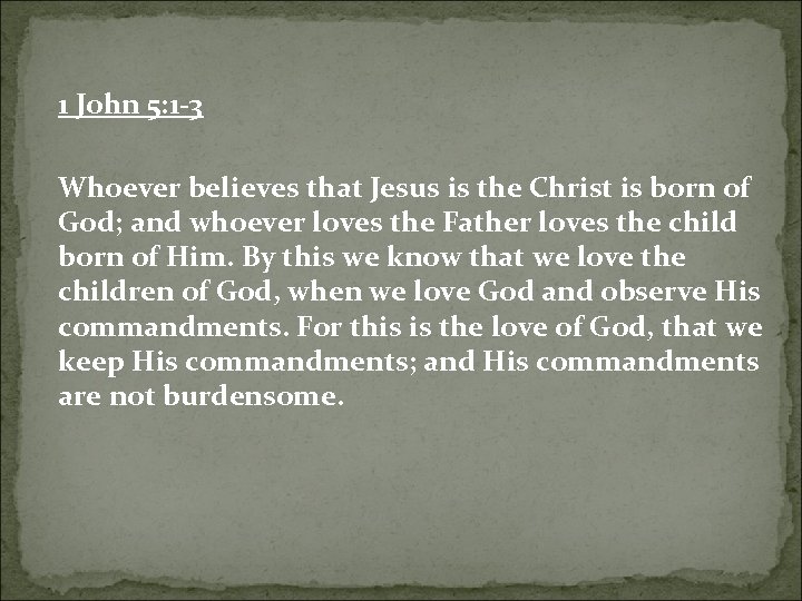 1 John 5: 1 -3 Whoever believes that Jesus is the Christ is born