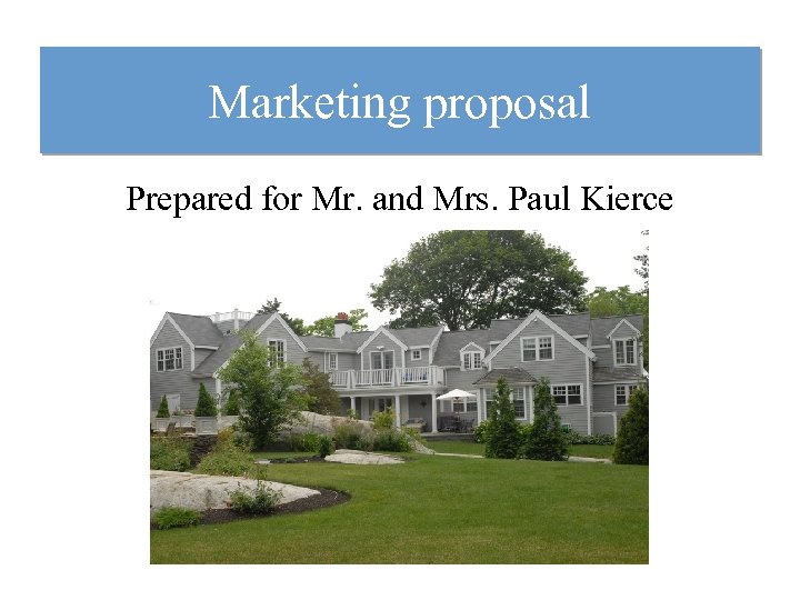 Marketing proposal Prepared for Mr. and Mrs. Paul Kierce 
