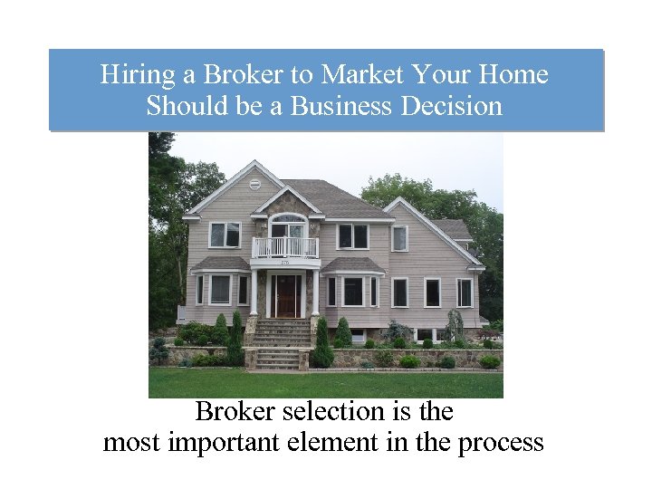 Hiring a Broker to Market Your Home Should be a Business Decision Broker selection