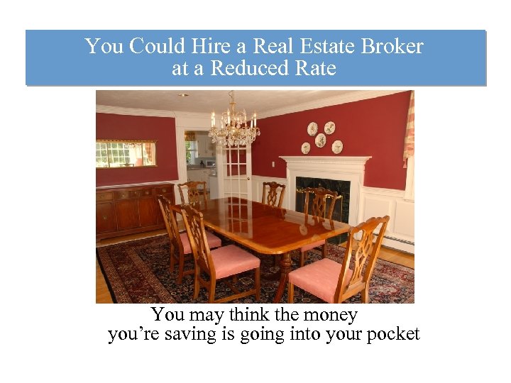 You Could Hire a Real Estate Broker at a Reduced Rate You may think