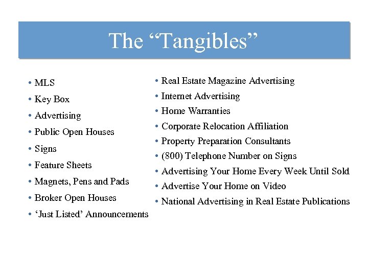 The “Tangibles” • MLS • Real Estate Magazine Advertising • Key Box • Internet