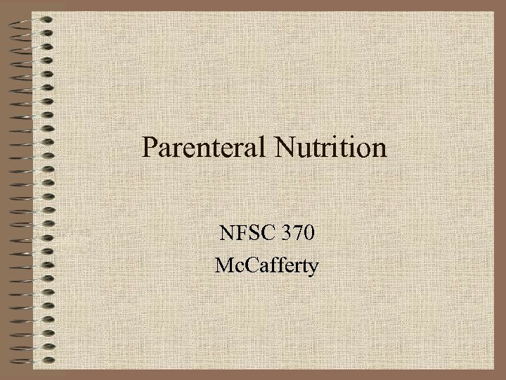 Parenteral Nutrition NFSC 370 Mc. Cafferty 