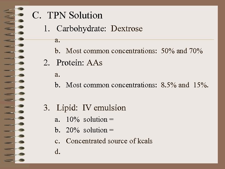 C. TPN Solution 1. Carbohydrate: Dextrose a. b. Most common concentrations: 50% and 70%