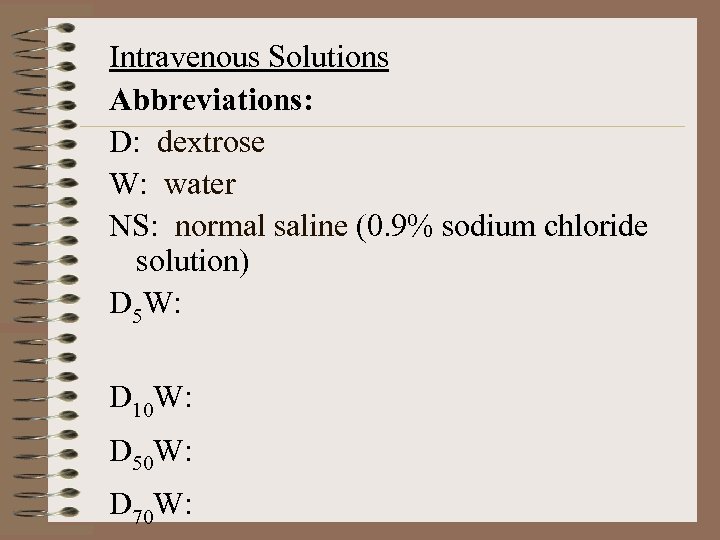 Intravenous Solutions Abbreviations: D: dextrose W: water NS: normal saline (0. 9% sodium chloride