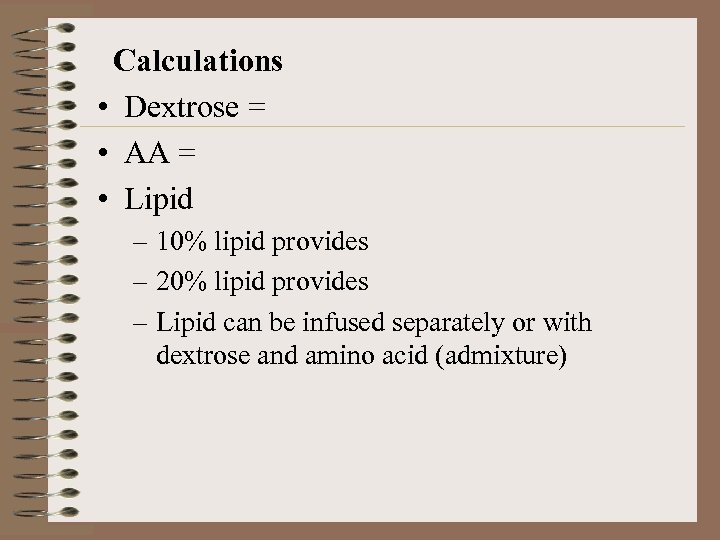  Calculations • Dextrose = • AA = • Lipid – 10% lipid provides