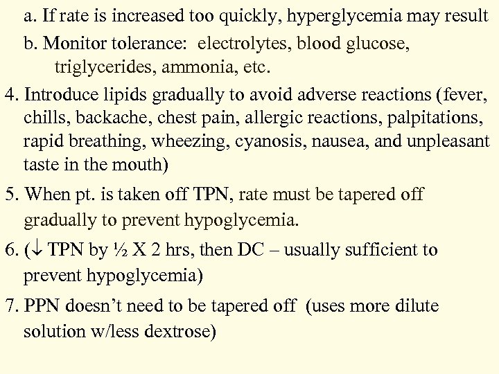 a. If rate is increased too quickly, hyperglycemia may result b. Monitor tolerance: electrolytes,