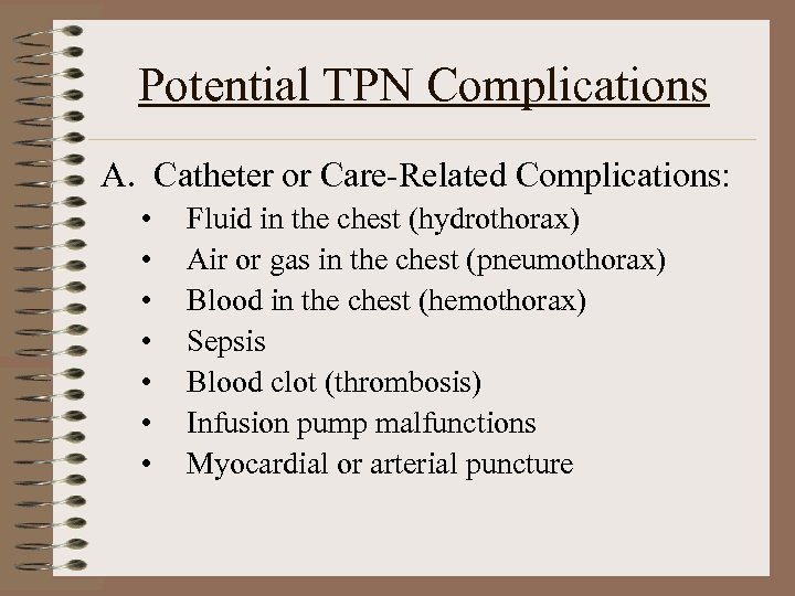 Potential TPN Complications A. Catheter or Care-Related Complications: • • Fluid in the chest