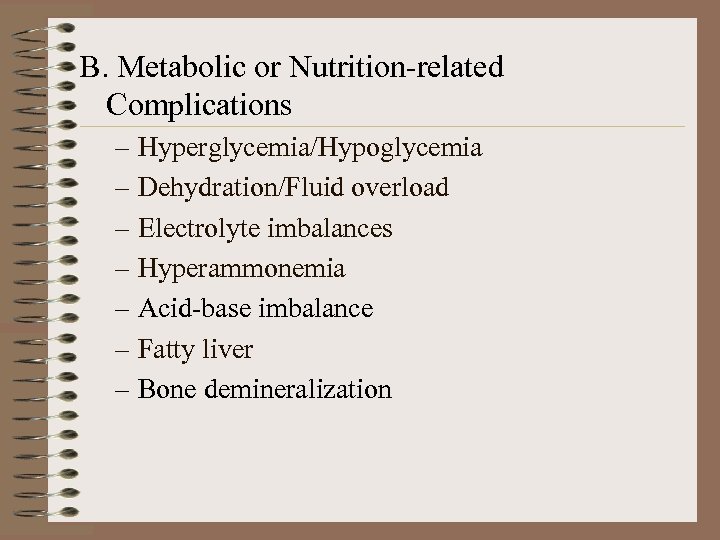 B. Metabolic or Nutrition-related Complications – Hyperglycemia/Hypoglycemia – Dehydration/Fluid overload – Electrolyte imbalances –