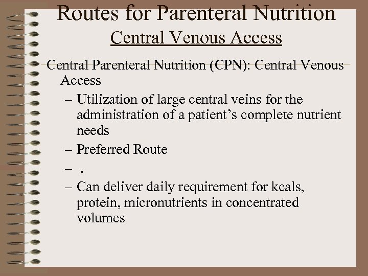 Routes for Parenteral Nutrition Central Venous Access Central Parenteral Nutrition (CPN): Central Venous Access