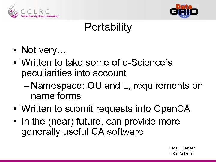 Portability • Not very… • Written to take some of e-Science’s peculiarities into account