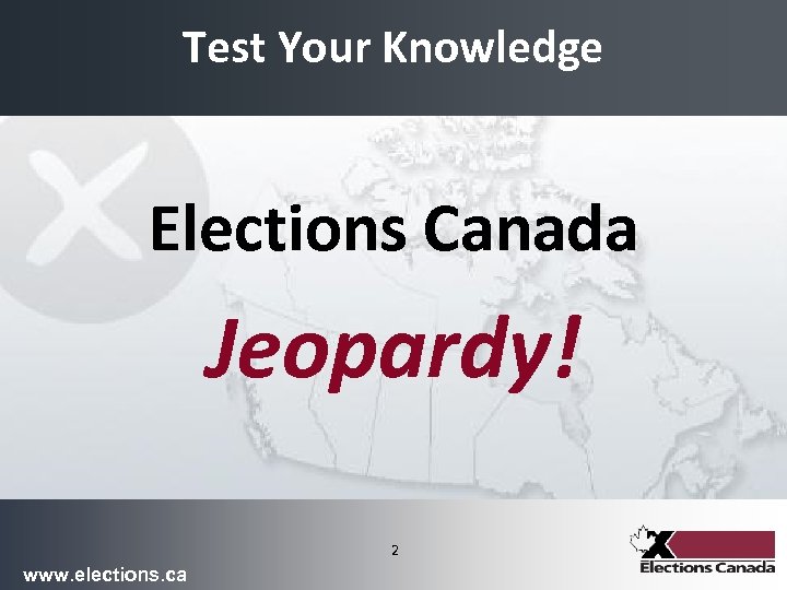 Test Your Knowledge Elections Canada Jeopardy! 2 www. elections. ca 