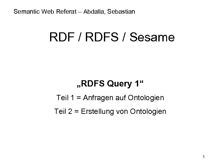 Semantic Web Referat – Abdalla, Sebastian RDF / RDFS / Sesame „RDFS Query 1“