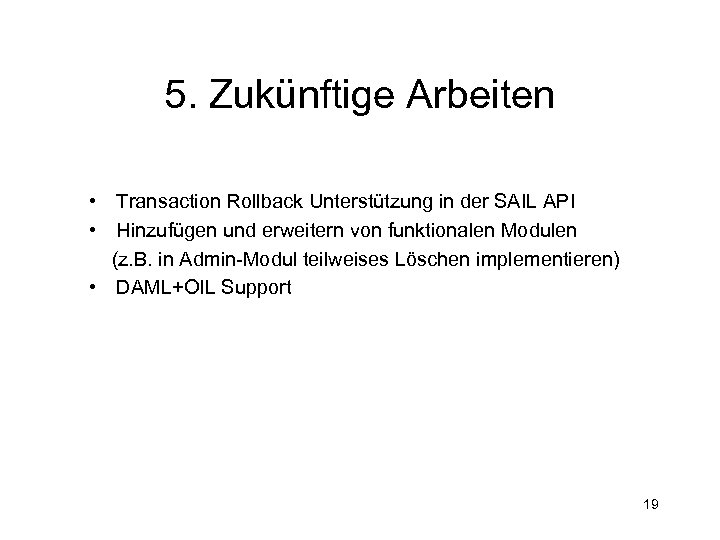 5. Zukünftige Arbeiten • Transaction Rollback Unterstützung in der SAIL API • Hinzufügen und
