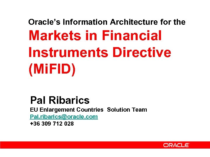Oracle’s Information Architecture for the Markets in Financial Instruments Directive (Mi. FID) Pal Ribarics