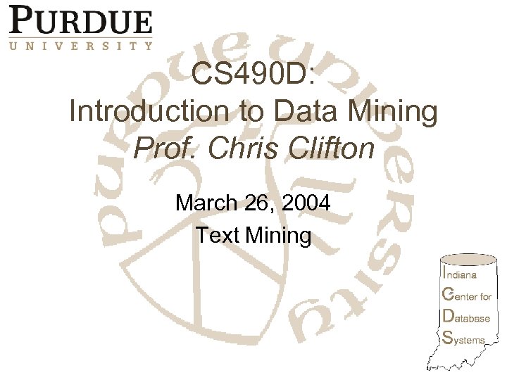 CS 490 D: Introduction to Data Mining Prof. Chris Clifton March 26, 2004 Text