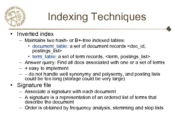 Indexing Techniques • Inverted index – Maintains two hash- or B+-tree indexed tables: •