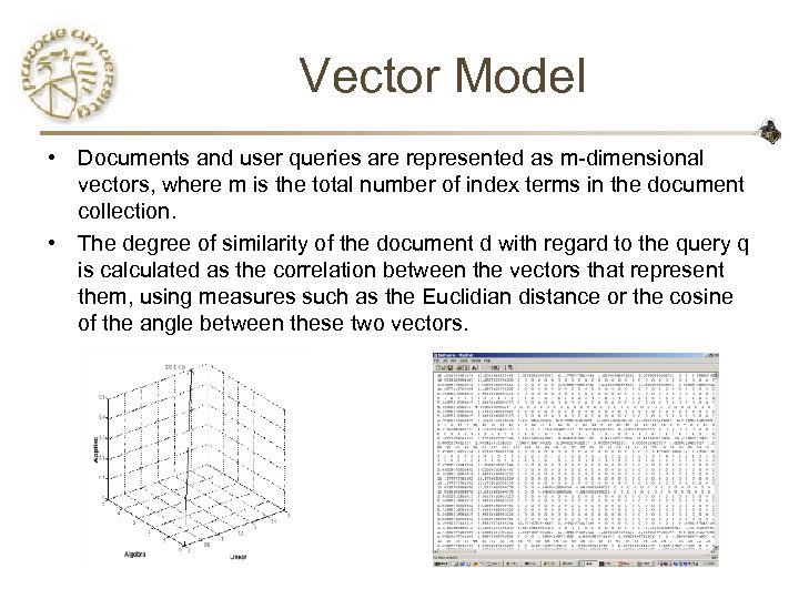 Vector Model • Documents and user queries are represented as m-dimensional vectors, where m