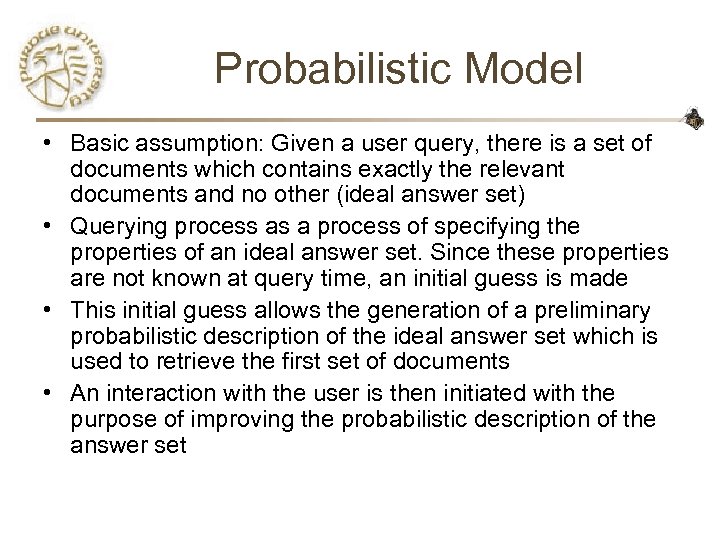 Probabilistic Model • Basic assumption: Given a user query, there is a set of