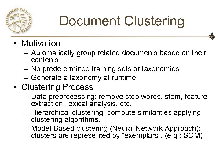 Document Clustering • Motivation – Automatically group related documents based on their contents –