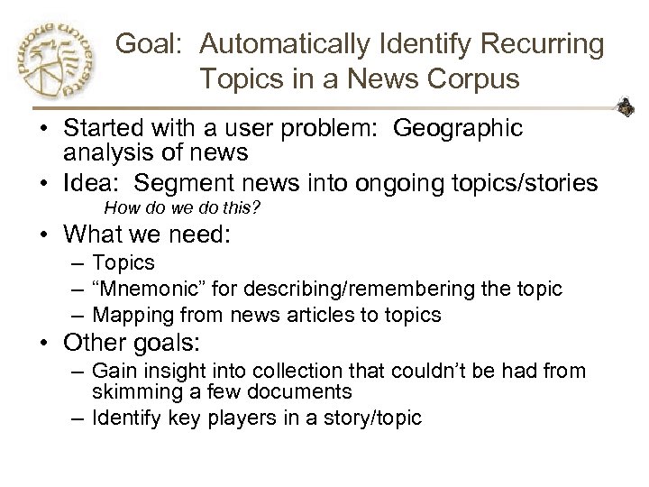 Goal: Automatically Identify Recurring Topics in a News Corpus • Started with a user
