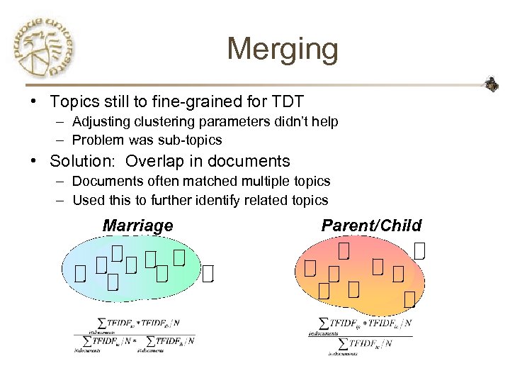 Merging • Topics still to fine-grained for TDT – Adjusting clustering parameters didn’t help