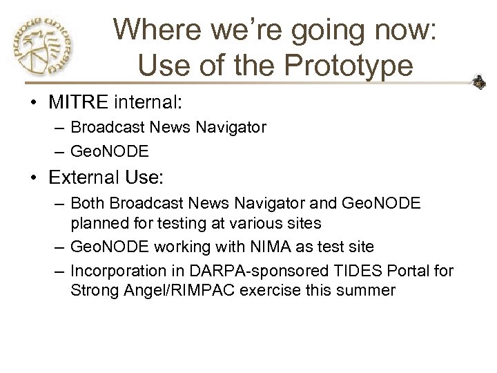 Where we’re going now: Use of the Prototype • MITRE internal: – Broadcast News