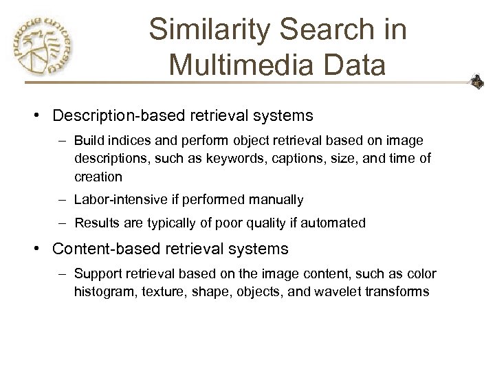 Similarity Search in Multimedia Data • Description-based retrieval systems – Build indices and perform