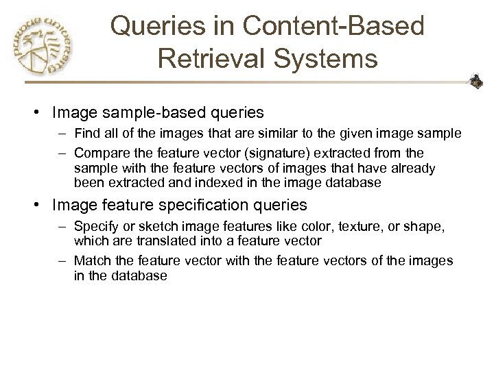 Queries in Content-Based Retrieval Systems • Image sample-based queries – Find all of the