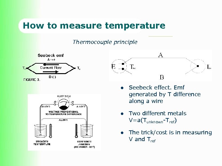 How to measure temperature Thermocouple principle l Seebeck effect. Emf generated by T difference