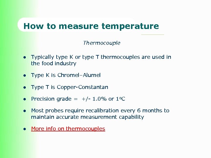 How to measure temperature Thermocouple l Typically type K or type T thermocouples are