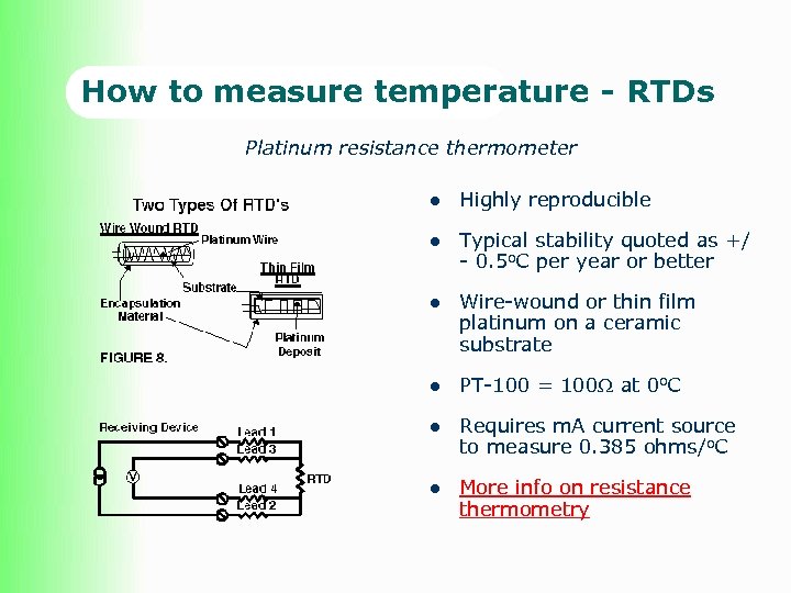 How to measure temperature - RTDs Platinum resistance thermometer l Highly reproducible l Typical