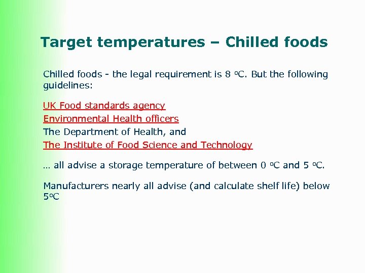 Target temperatures – Chilled foods - the legal requirement is 8 o. C. But