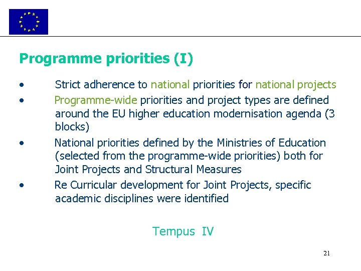 Programme priorities (I) • • Strict adherence to national priorities for national projects Programme-wide