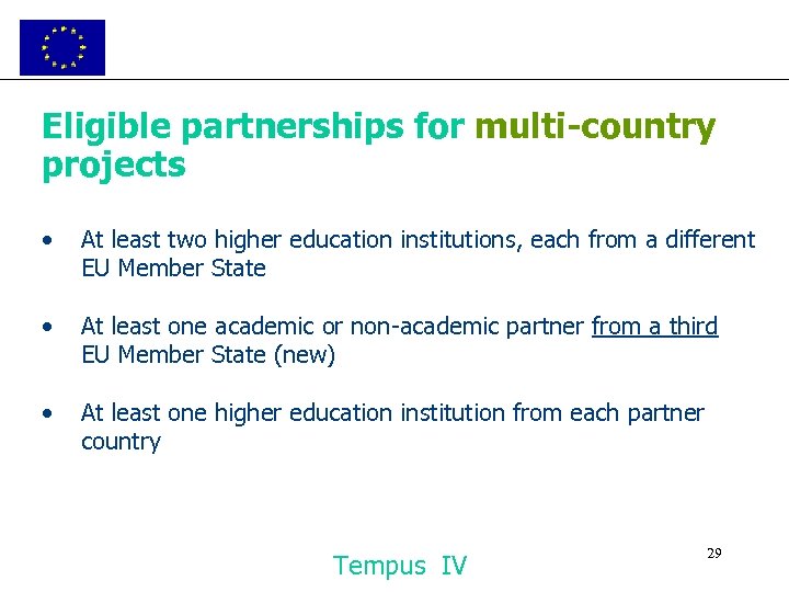 Eligible partnerships for multi-country projects • At least two higher education institutions, each from