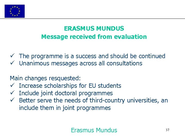 ERASMUS MUNDUS Message received from evaluation ü The programme is a success and should