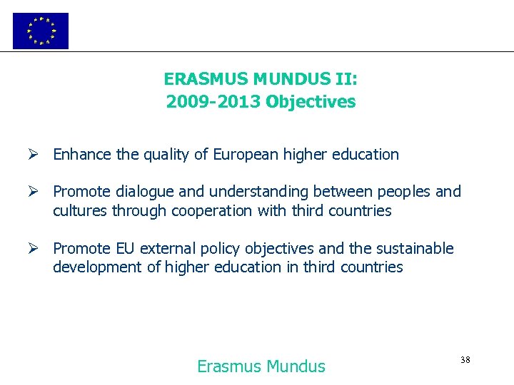 ERASMUS MUNDUS II: 2009 -2013 Objectives Ø Enhance the quality of European higher education